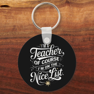 I'm A Teacher I'm On The Nice List Teacher Xmas Key Ring
