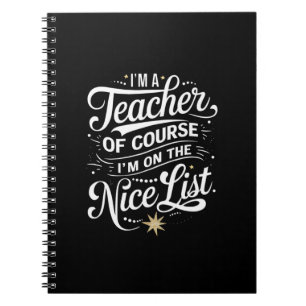 I'm A Teacher I'm On The Nice List Teacher Xmas Notebook