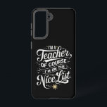 I'm A Teacher I'm On The Nice List Teacher Xmas Samsung Galaxy Case<br><div class="desc">I'm A Teacher I'm On The Nice List Teacher Christmas</div>