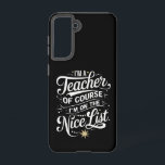I'm A Teacher I'm On The Nice List Teacher Xmas Samsung Galaxy Case<br><div class="desc">I'm A Teacher I'm On The Nice List Teacher Christmas</div>