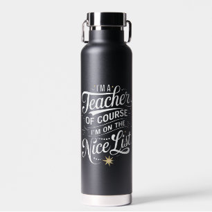 I'm A Teacher I'm On The Nice List Teacher Xmas Water Bottle