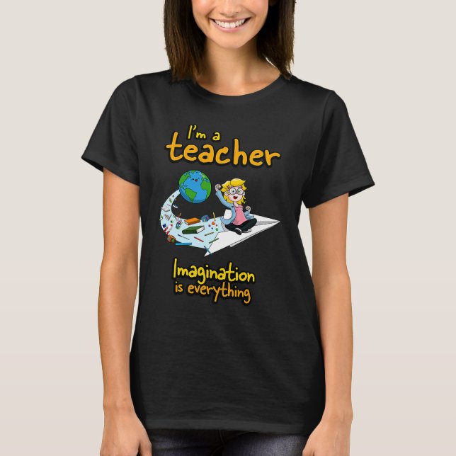I'm a teacher imagination is everything  Paper Pla T-Shirt (Front)