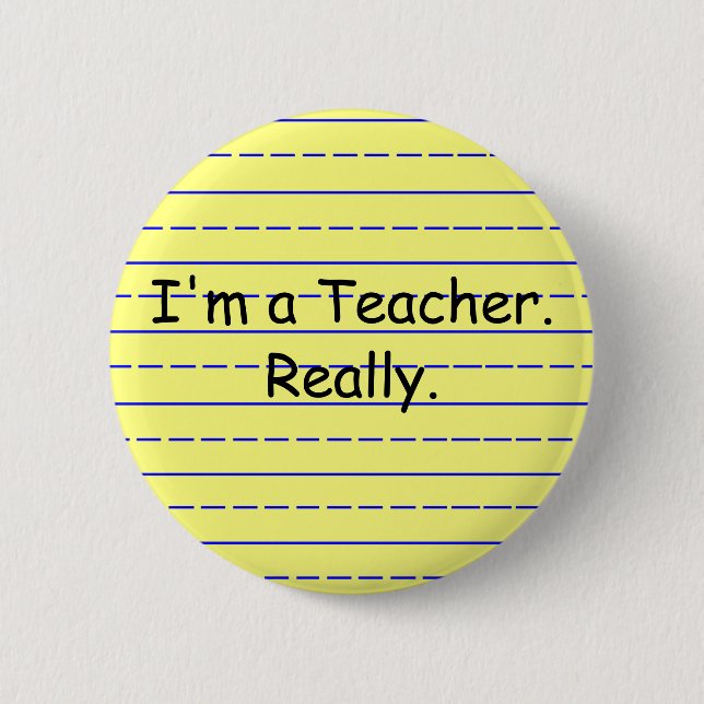 I'm a Teacher., Really. 6 Cm Round Badge (Front)