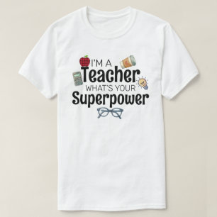 I'm A Teacher, What’s Your Superpower T-Shirt