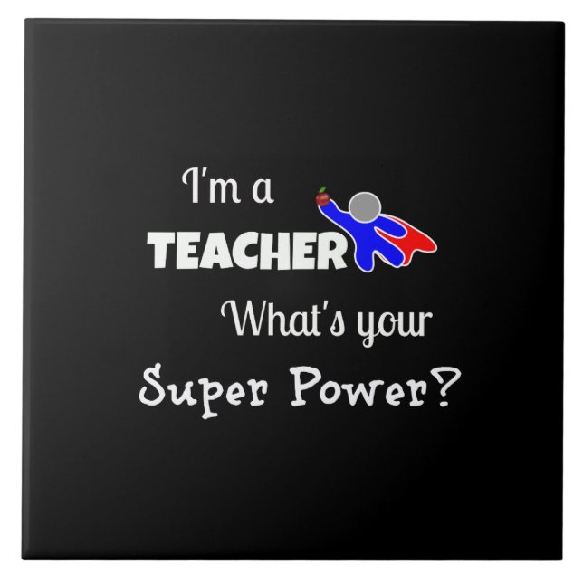 "I'm a Teacher. What's Your Super Power?" Ceramic Tile (Front)