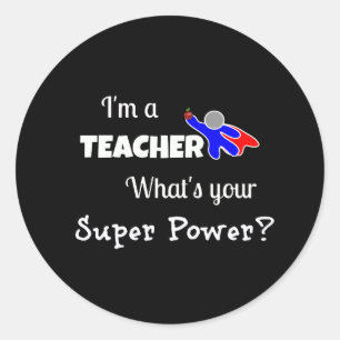 "I'm a Teacher. What's Your Super Power?" Classic Round Sticker