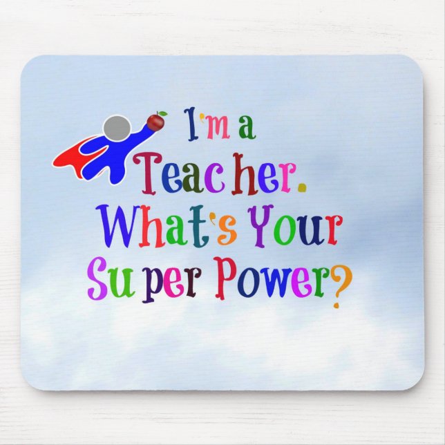 "I'm a Teacher. What's Your Super Power?" Mouse Pad (Front)