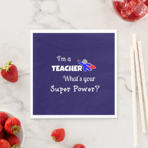 "I'm a Teacher. What's Your Super Power?" Napkin