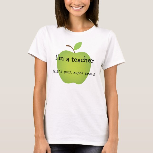 I'm a teacher, what's your super power? T-Shirt (Front)