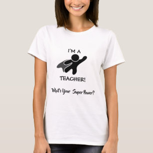 I'M A TEACHER - WHAT'S YOUR SUPER POWER? T-Shirt