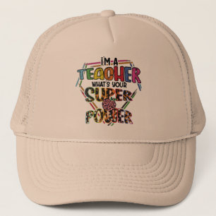 I'm A Teacher What's Your Super Power, Teacher's Trucker Hat