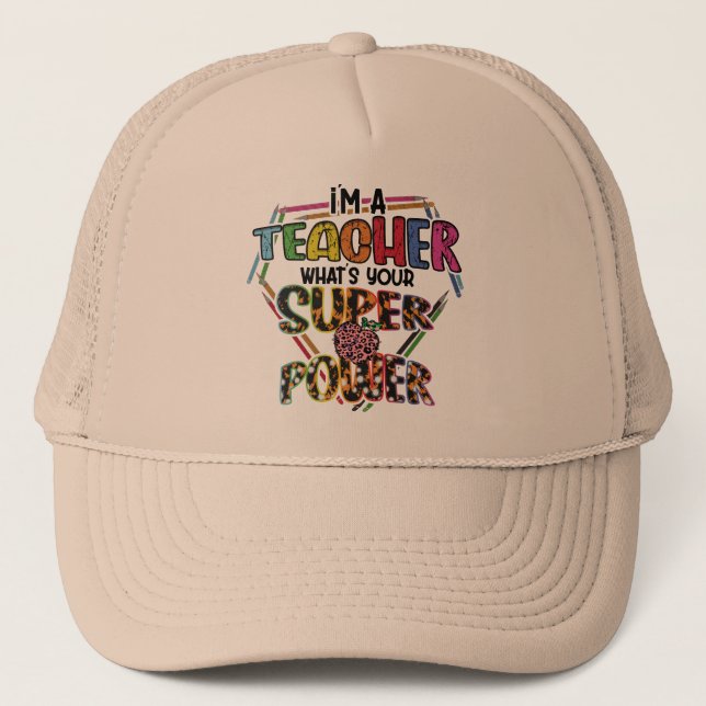 I'm A Teacher What's Your Super Power, Teacher's Trucker Hat (Front)