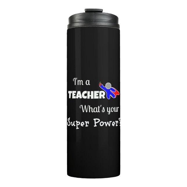I'm a Teacher. What's Your Super Power? Thermal Tumbler (Front)