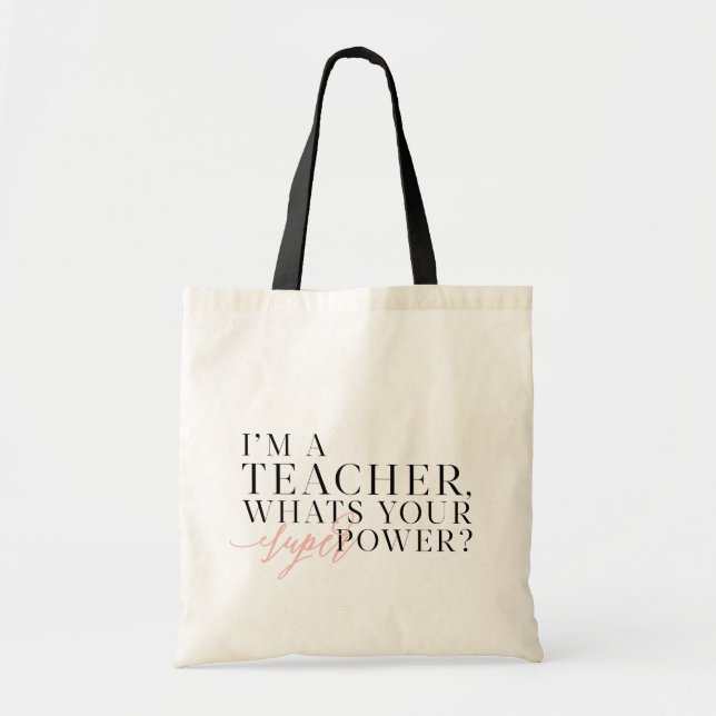 I'M A TEACHER, WHATS YOUR SUPER POWER? TOTE BAG (Front)