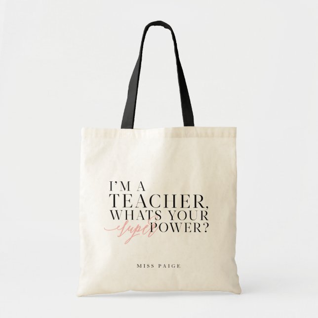 I'M A TEACHER, WHATS YOUR SUPER POWER? TOTE BAG (Front)