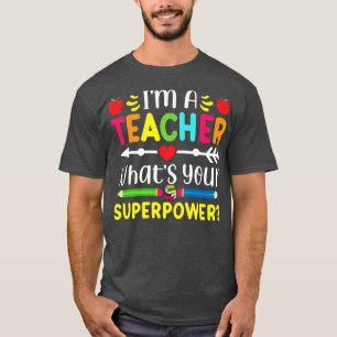 I'm A Teacher What's Your Superpower Teachers  T-Shirt