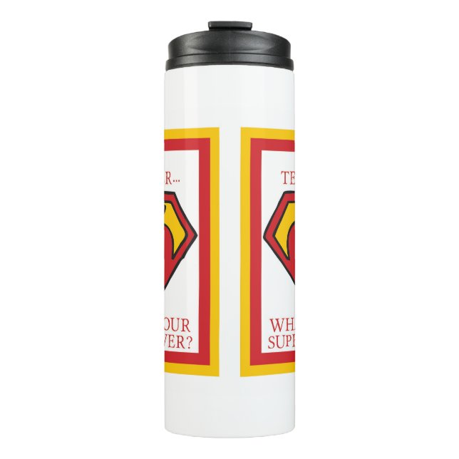 I'm a Teacher...What's your Superpower? Thermal Tumbler (Front)