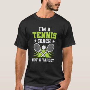 I'm A Tennis Coach Not A Target  Tennis Coach T-Shirt