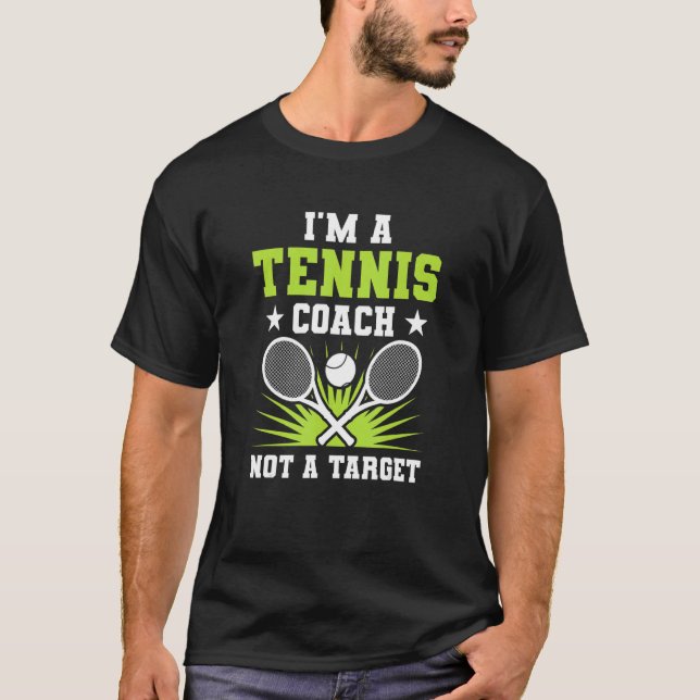 I'm A Tennis Coach Not A Target  Tennis Coach T-Shirt (Front)