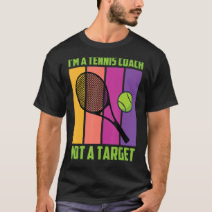 Im A Tennis Coach Not A Target Tennis Player 1 T-Shirt
