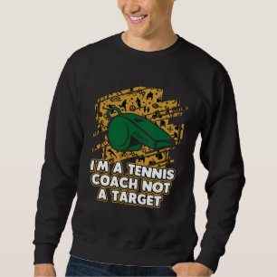 Im a Tennis Coach Not a Target  Tennis Player Humo Sweatshirt