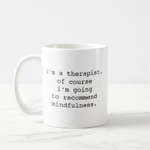 I'm A Therapist, Of Course I'm Going to Recommend  Coffee Mug
