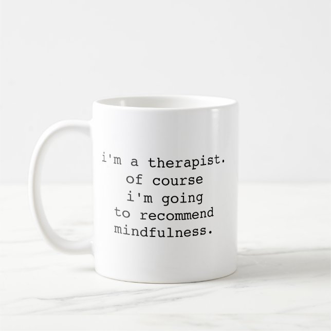 I'm A Therapist, Of Course I'm Going to Recommend  Coffee Mug (Left)