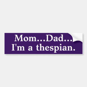 I'm a thespian bumper sticker