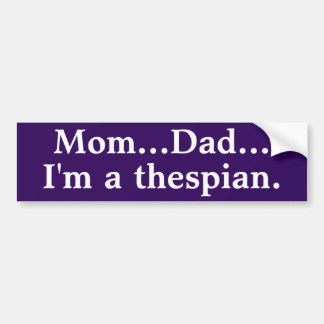I'm a thespian bumper sticker