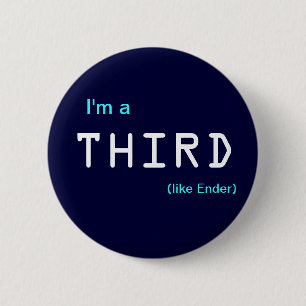I'm a , THIRD, (like Ender) 6 Cm Round Badge