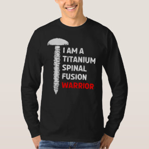 I'm A Titanium Spinal Fusion Warrior Spine Surgery T-Shirt