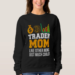 I'm A Trader Mum Like Other Moms Just Much Cooler Sweatshirt