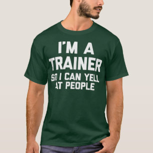 I'm A Trainer So I Can Yell At People Funny Gym T T-Shirt