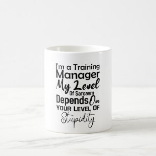 I'm a Training Manager My Level Of Sarcasm Depends Coffee Mug
