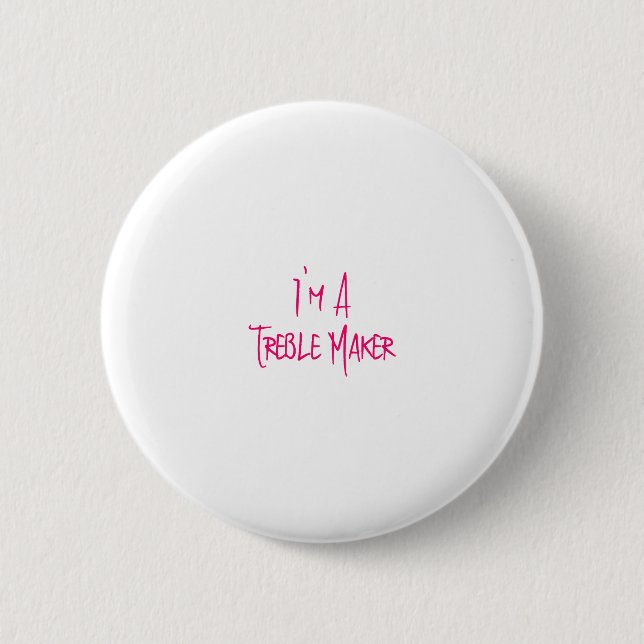 I'm A Treble Maker Fun Musical School Quote 6 Cm Round Badge (Front)