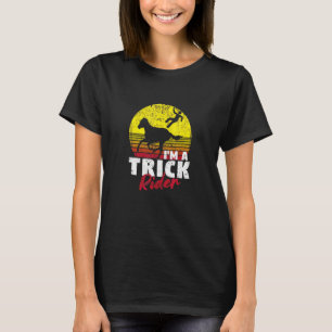 I'm A Trick Rider  Horse Riding Quotes Cool Riding T-Shirt