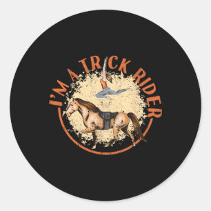 Im A Trick Rider Horseback Riding Funny Horse Back Classic Round Sticker