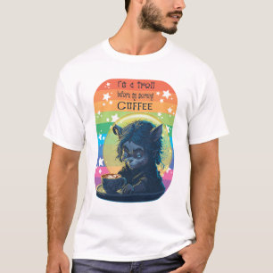 I'm A Troll Before My Morning Coffee T-Shirt