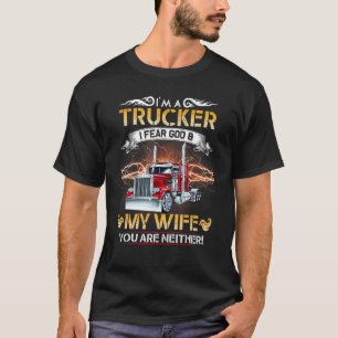 I'm A Truck Driver I Fear My God And My Wife Truc T-Shirt