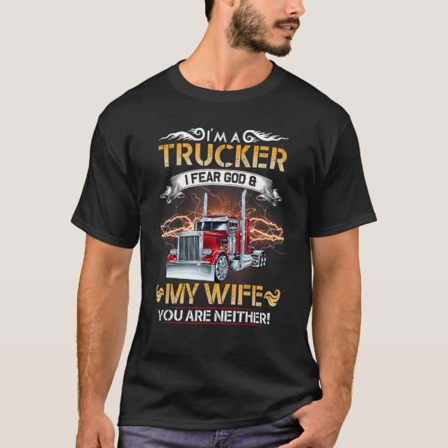 I'm A Truck Driver I Fear My God And My Wife  Truc T-Shirt (Front)