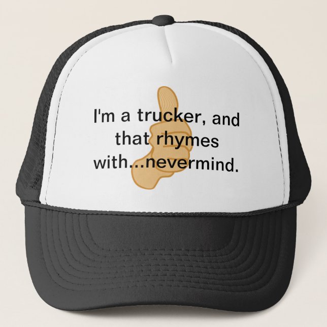 I'm a trucker and that rhymes with...nevermind. trucker hat (Front)
