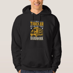 I'm A Trucker Because I Don't Mind Hardwork Hoodie
