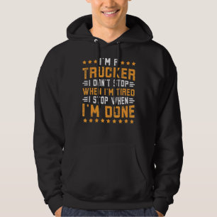 I'm A Trucker Don't Stop When I'm Tired Truck Driv Hoodie