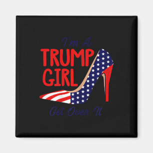 Im A Trump Girl Get Over It High Heels Usa Trump 2 Magnet
