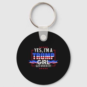 I'm A Trump Girl Get Over It Pro Trump Trump Trump Key Ring