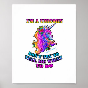 I'm A Unicorn - Don't Try To Tell Me What To Do T- Poster