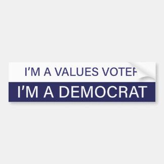 I'm a Values Voter; I'm a Democrat Bumper Sticker