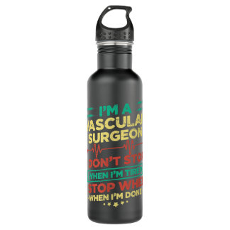 I'm A Vascular Surgeon I Don't Stop When I'm Done 710 Ml Water Bottle