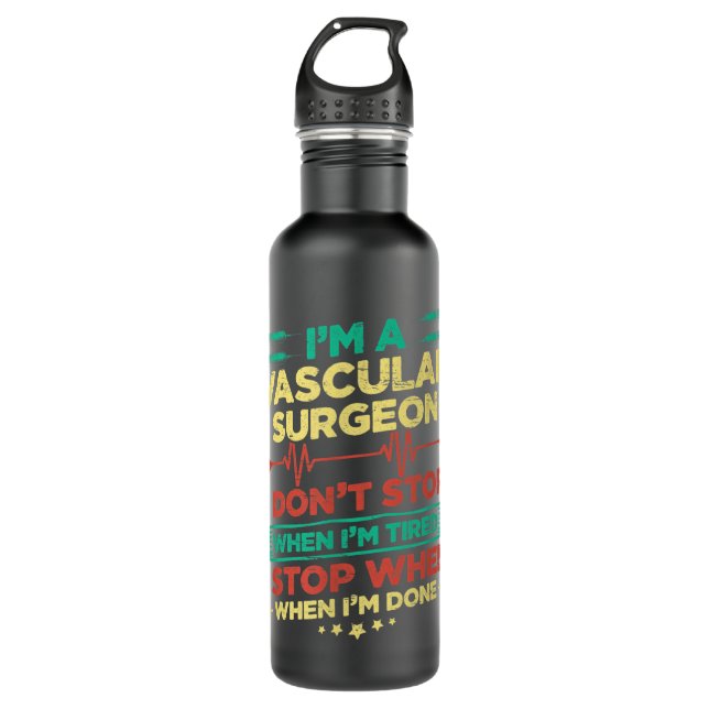 I'm A Vascular Surgeon I Don't Stop When I'm Done 710 Ml Water Bottle (Front)