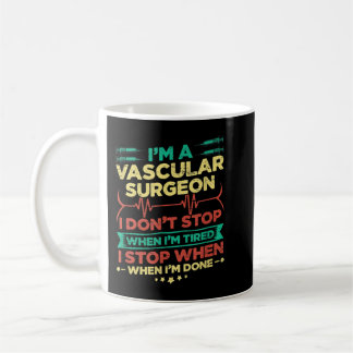 I'm A Vascular Surgeon I Don't Stop When I'm Done Coffee Mug